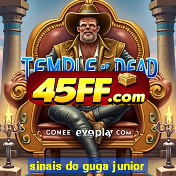 sinais do guga junior